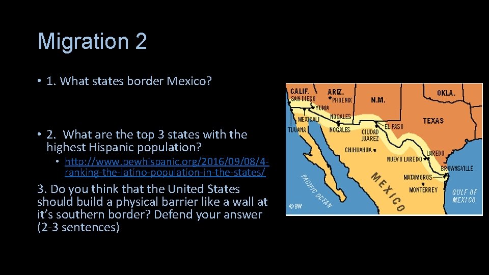 Migration 2 • 1. What states border Mexico? • 2. What are the top