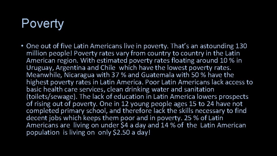 Poverty • One out of five Latin Americans live in poverty. That’s an astounding