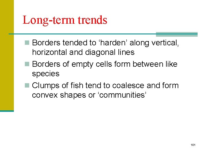 Long-term trends n Borders tended to ‘harden’ along vertical, horizontal and diagonal lines n