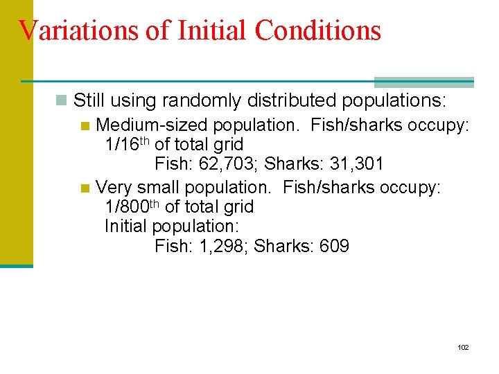 Variations of Initial Conditions n Still using randomly distributed populations: n Medium-sized population. Fish/sharks