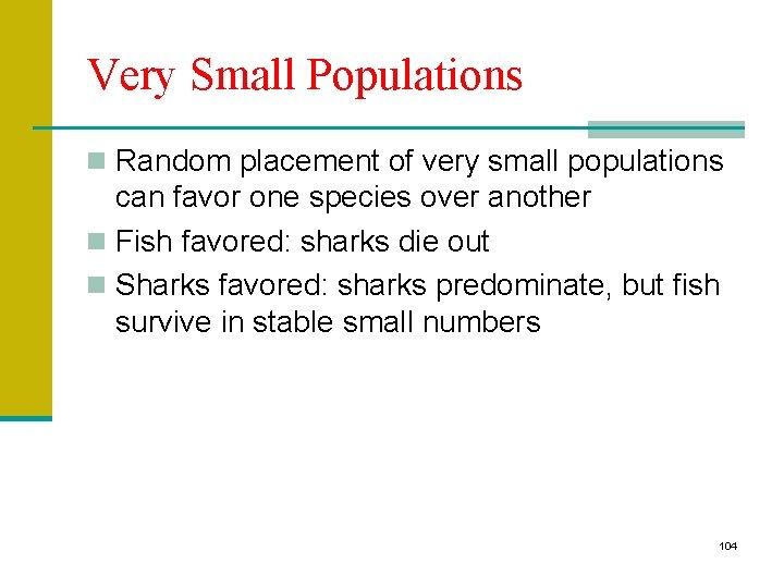 Very Small Populations n Random placement of very small populations can favor one species