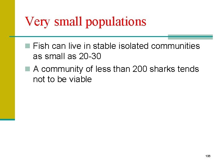 Very small populations n Fish can live in stable isolated communities as small as