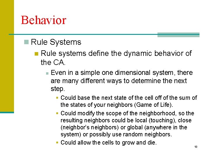 Behavior n Rule Systems n Rule systems define the dynamic behavior of the CA.