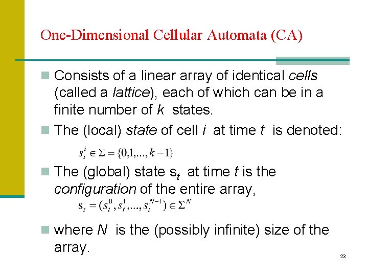 One-Dimensional Cellular Automata (CA) n Consists of a linear array of identical cells (called