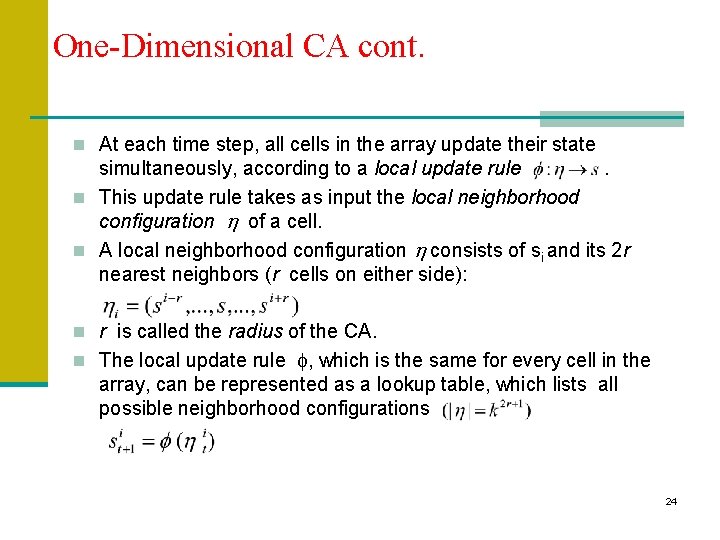 One-Dimensional CA cont. n At each time step, all cells in the array update