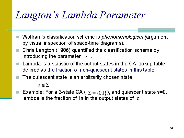 Langton’s Lambda Parameter n Wolfram’s classification scheme is phenomenological (argument by visual inspection of