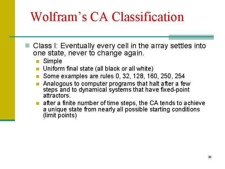 Wolfram’s CA Classification n Class I: Eventually every cell in the array settles into