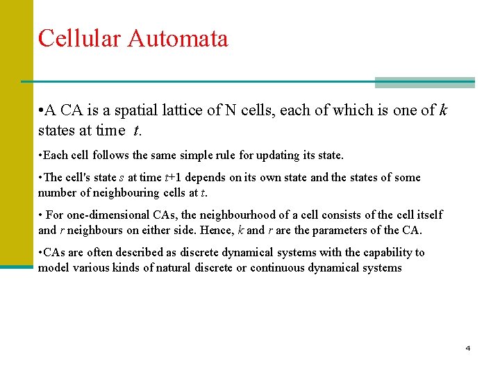 Cellular Automata • A CA is a spatial lattice of N cells, each of