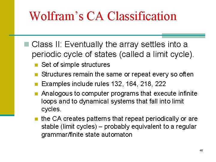 Wolfram’s CA Classification n Class II: Eventually the array settles into a periodic cycle