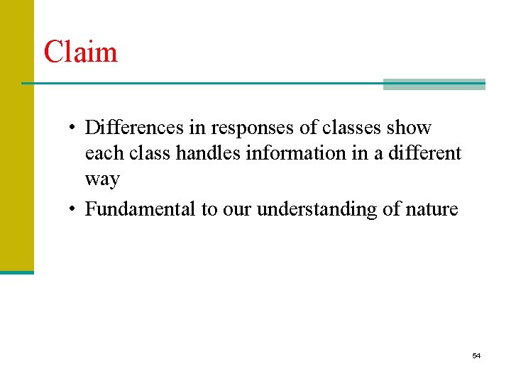 Claim • Differences in responses of classes show each class handles information in a