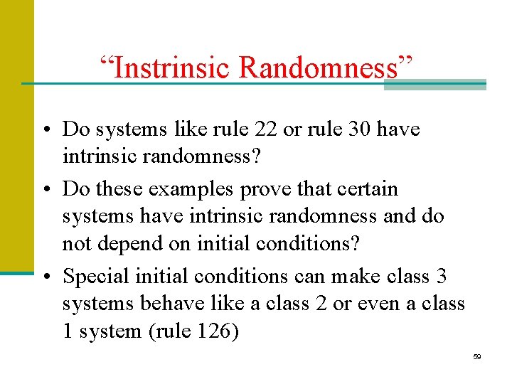 “Instrinsic Randomness” • Do systems like rule 22 or rule 30 have intrinsic randomness?