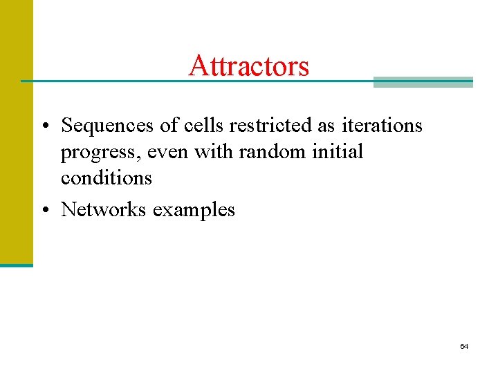 Attractors • Sequences of cells restricted as iterations progress, even with random initial conditions