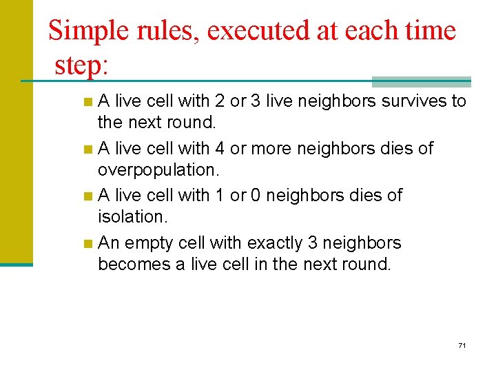 Simple rules, executed at each time step: A live cell with 2 or 3