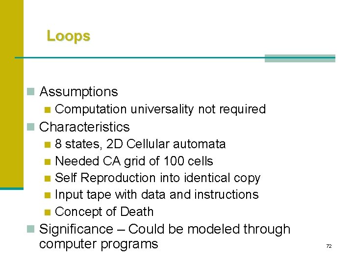 Loops n Assumptions n Computation universality not required n Characteristics n 8 states, 2