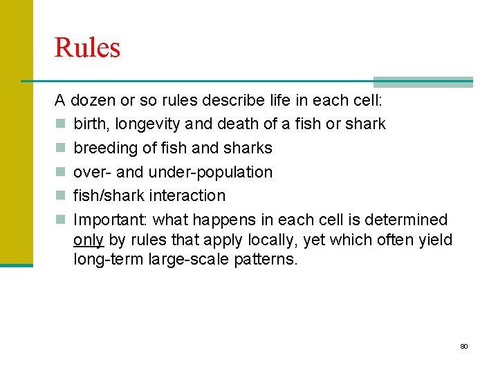 Rules A dozen or so rules describe life in each cell: n birth, longevity