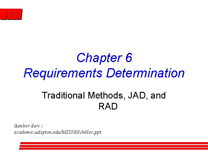 Chapter 6 Requirements Determination Traditional Methods, JAD, and RAD Sumber dari : academic. udayton. Chapter 6 Requirements Determination Traditional Methods, JAD, and RAD Sumber dari : academic. udayton.