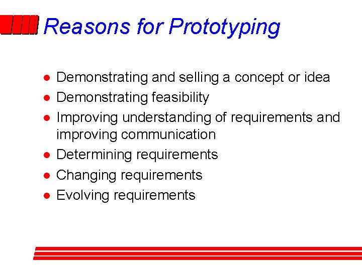 Reasons for Prototyping l l l Demonstrating and selling a concept or idea Demonstrating Reasons for Prototyping l l l Demonstrating and selling a concept or idea Demonstrating