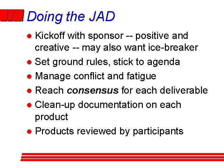 Doing the JAD Kickoff with sponsor -- positive and creative -- may also want Doing the JAD Kickoff with sponsor -- positive and creative -- may also want