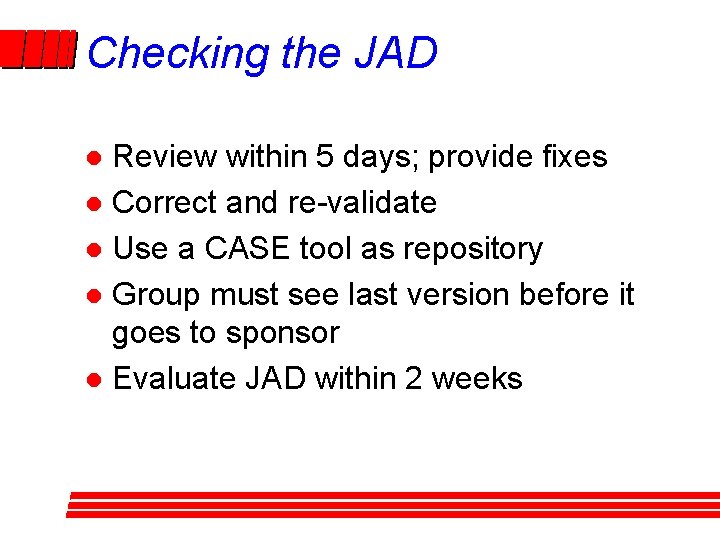 Checking the JAD Review within 5 days; provide fixes l Correct and re-validate l Checking the JAD Review within 5 days; provide fixes l Correct and re-validate l