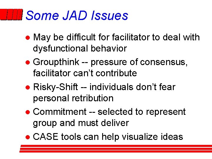 Some JAD Issues May be difficult for facilitator to deal with dysfunctional behavior l Some JAD Issues May be difficult for facilitator to deal with dysfunctional behavior l