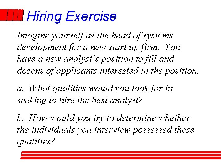 Hiring Exercise Imagine yourself as the head of systems development for a new start Hiring Exercise Imagine yourself as the head of systems development for a new start