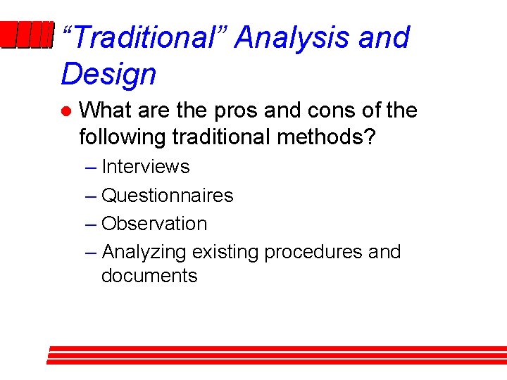 “Traditional” Analysis and Design l What are the pros and cons of the following “Traditional” Analysis and Design l What are the pros and cons of the following