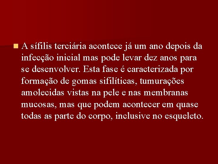 n A sífilis terciária acontece já um ano depois da infecção inicial mas pode