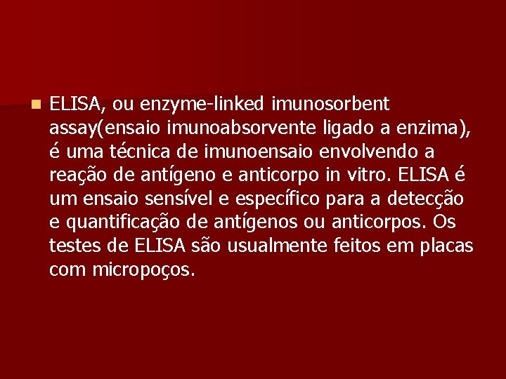 n ELISA, ou enzyme-linked imunosorbent assay(ensaio imunoabsorvente ligado a enzima), é uma técnica de