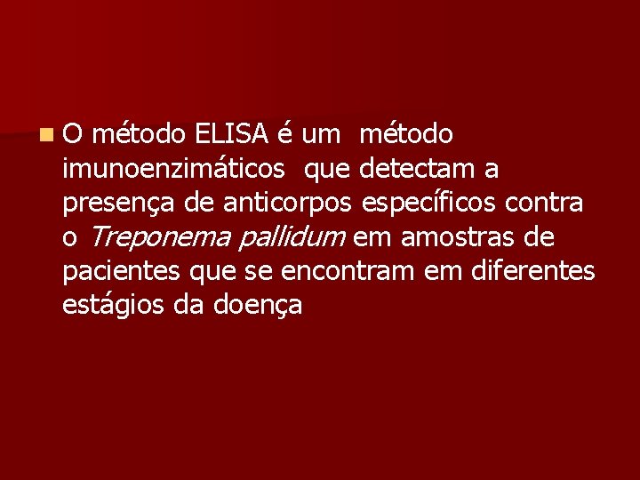 n. O método ELISA é um método imunoenzimáticos que detectam a presença de anticorpos