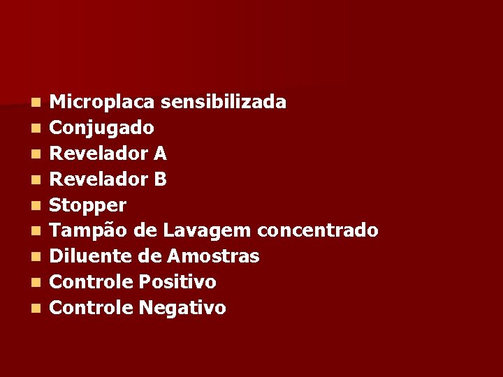 n n n n n Microplaca sensibilizada Conjugado Revelador A Revelador B Stopper Tampão