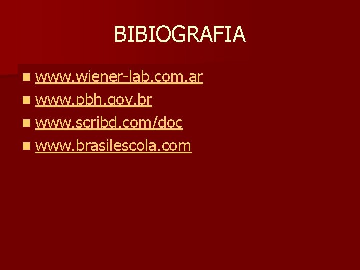 BIBIOGRAFIA n www. wiener-lab. com. ar n www. pbh. gov. br n www. scribd.