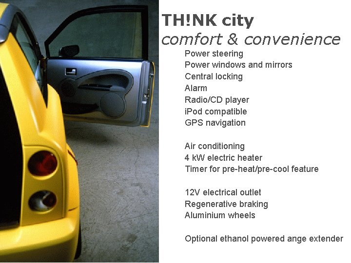 TH!NK city comfort & convenience Power steering Power windows and mirrors Central locking Alarm