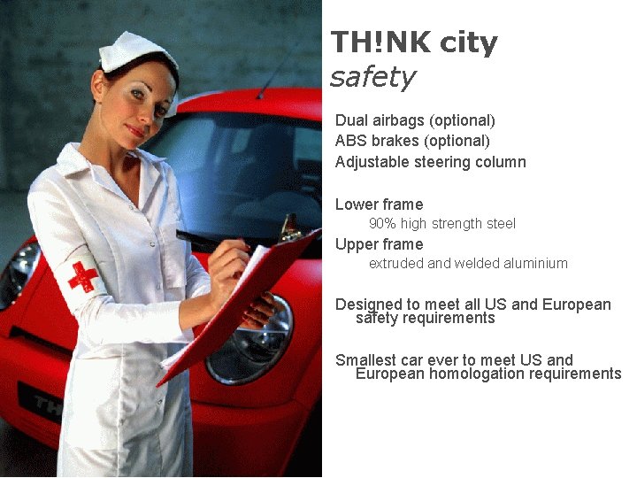 TH!NK city safety Dual airbags (optional) ABS brakes (optional) Adjustable steering column Lower frame