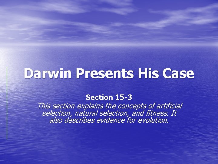 Darwin Presents His Case Section 15 -3 This section explains the concepts of artificial