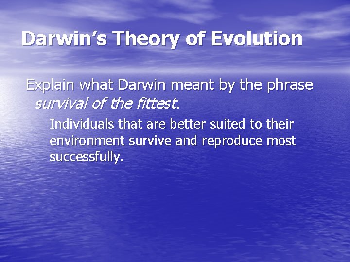 Darwin’s Theory of Evolution Explain what Darwin meant by the phrase survival of the