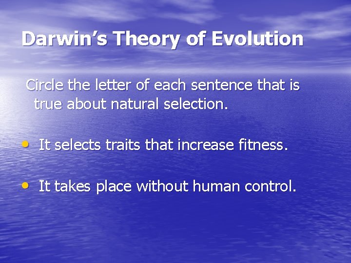 Darwin’s Theory of Evolution Circle the letter of each sentence that is true about