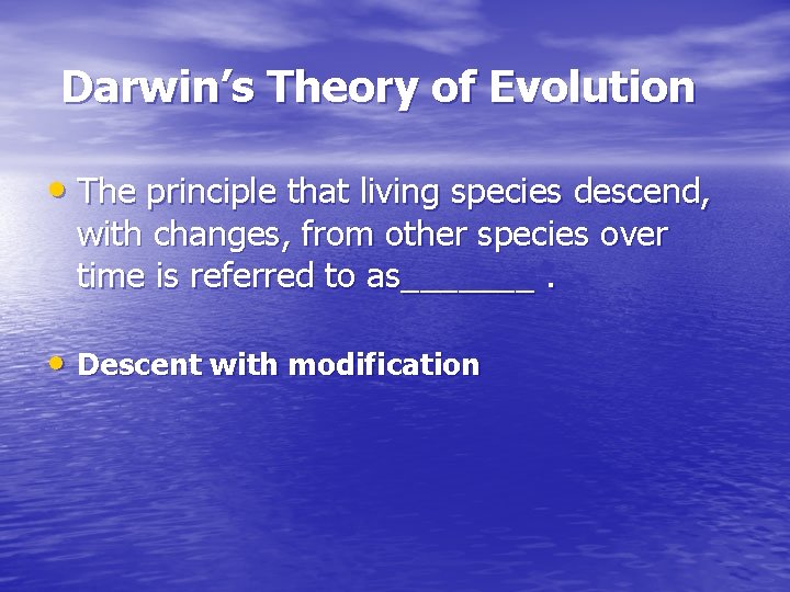 Darwin’s Theory of Evolution • The principle that living species descend, with changes, from