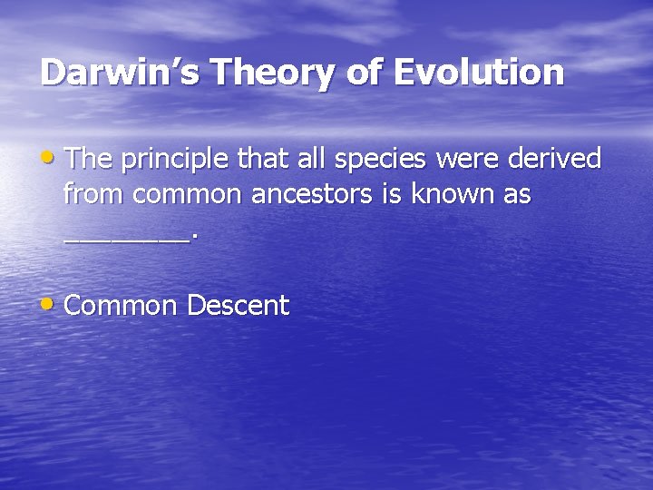 Darwin’s Theory of Evolution • The principle that all species were derived from common