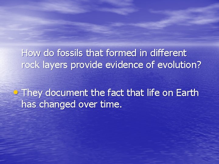 How do fossils that formed in different rock layers provide evidence of evolution? •