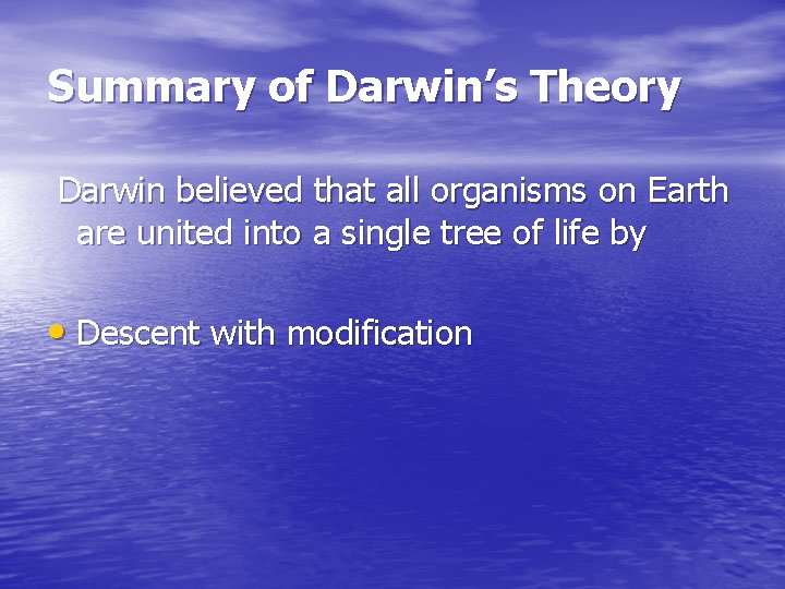 Summary of Darwin’s Theory Darwin believed that all organisms on Earth are united into