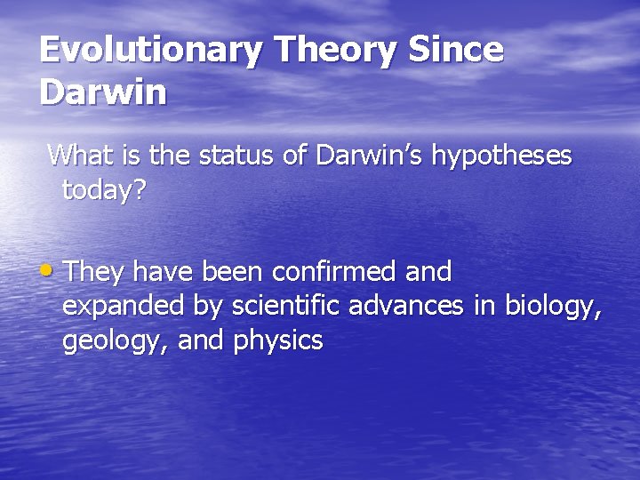 Evolutionary Theory Since Darwin What is the status of Darwin’s hypotheses today? • They