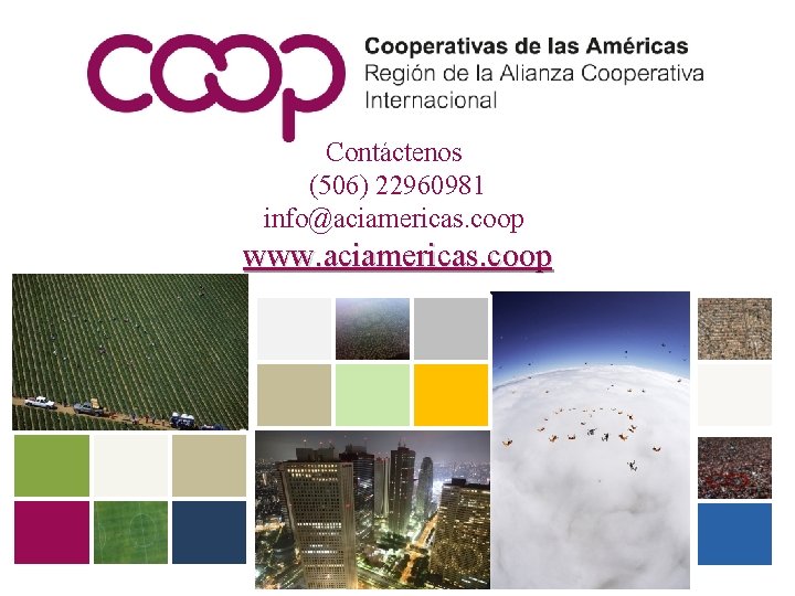 Contáctenos (506) 22960981 info@aciamericas. coop www. aciamericas. coop 