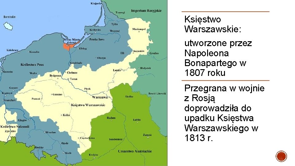 Księstwo Warszawskie: utworzone przez Napoleona Bonapartego w 1807 roku Przegrana w wojnie z Rosją