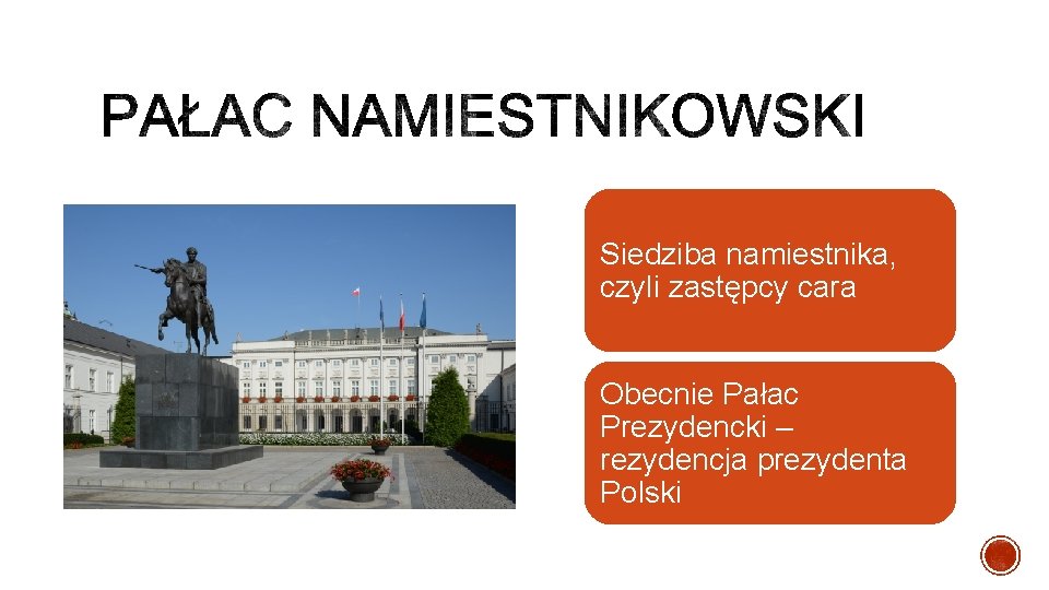 Siedziba namiestnika, czyli zastępcy cara Obecnie Pałac Prezydencki – rezydencja prezydenta Polski 