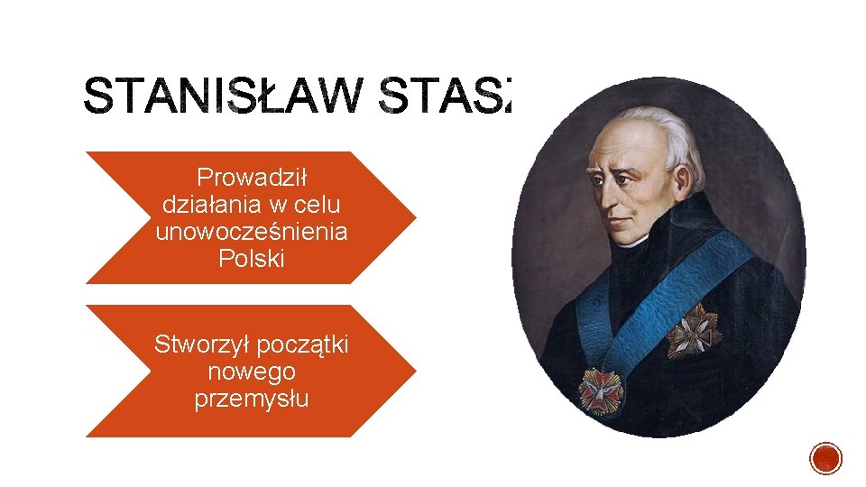 Prowadził działania w celu unowocześnienia Polski Stworzył początki nowego przemysłu 