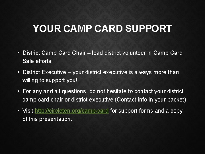 YOUR CAMP CARD SUPPORT • District Camp Card Chair – lead district volunteer in