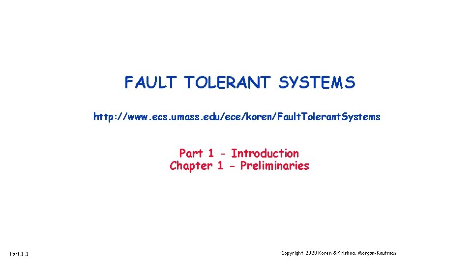 FAULT TOLERANT SYSTEMS http: //www. ecs. umass. edu/ece/koren/Fault. Tolerant. Systems Part 1 - Introduction