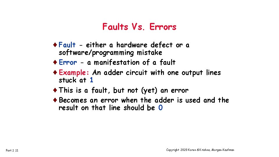 Faults Vs. Errors ¨Fault - either a hardware defect or a software/programming mistake ¨Error