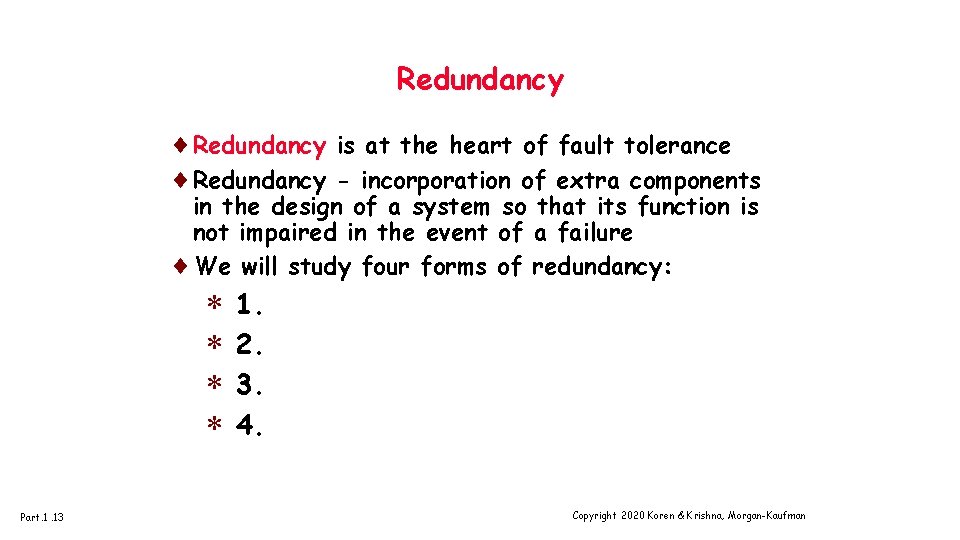 Redundancy ¨Redundancy is at the heart of fault tolerance ¨Redundancy - incorporation of extra