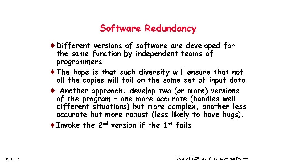 Software Redundancy ¨Different versions of software developed for the same function by independent teams